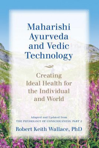 Carte Maharishi Ayurveda and Vedic Technology Robert Keith Wallace