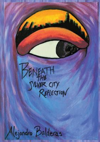 Kniha Beneath The Silver City Reflection Alejandro Balderas