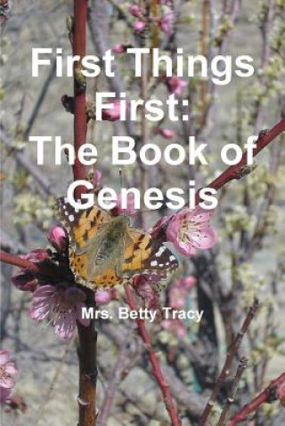 Book First Things First: The Book of Genesis Betty Tracy