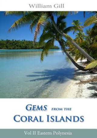 Buch Gems from the Coral Islands: Vol 2, Eastern Polynesia William Gill