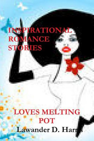 Kniha LOVES MELTING POT - Inspirational Romance Stories Lawander Harris