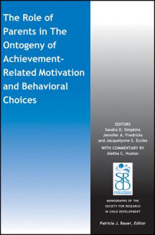 Book Role of Parents in the Ontogeny of Achievement - Related Motivation and Behavioral Choices Sandra D. Simpkins