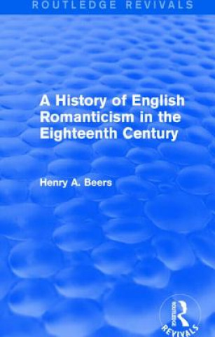 Buch History of English Romanticism in the Eighteenth Century (Routledge Revivals) Henry A. Beers