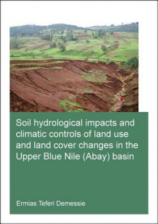 Kniha Soil hydrological impacts and climatic controls of land use and land cover changes in the Upper Blue Nile (Abay) basin Ermias Teferi Demessie