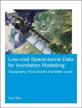 Книга Low-cost space-borne data for inundation modelling: topography, flood extent and water level Kun Yan