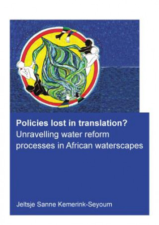 Книга Policies lost in translation? Unravelling water reform processes in African waterscapes Jeltsje Sanne Kemerink-Seyoum