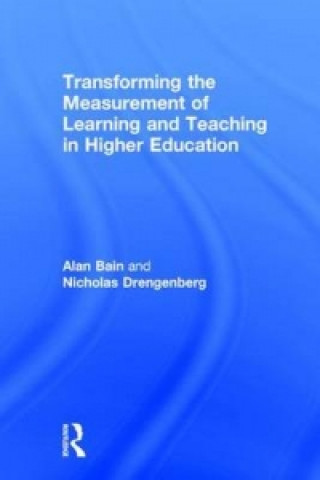 Kniha Transforming the Measurement of Learning and Teaching in Higher Education Alan Bain