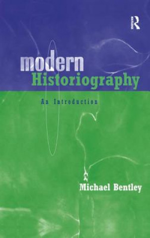 Knjiga Modern Historiography Michael Bentley