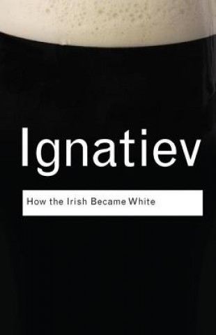 Книга How the Irish Became White IGNATIEV