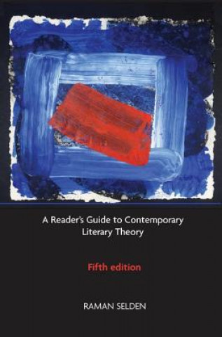Kniha Reader's Guide to Contemporary Literary Theory Raman Selden
