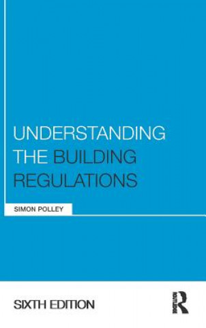 Kniha Understanding the Building Regulations Simon Polley