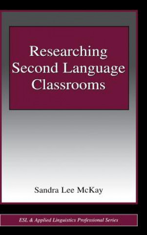 Könyv Researching Second Language Classrooms Sandra Lee McKay