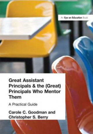 Kniha Great Assistant Principals and the (Great) Principals Who Mentor Them Carole C. Goodman