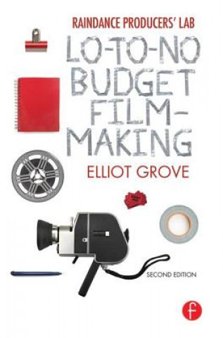 Könyv Raindance Producers' Lab Lo-To-No Budget Filmmaking Elliot Grove