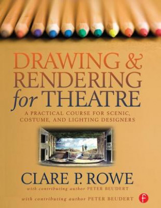 Buch Drawing and Rendering for Theatre Clare P. Rowe