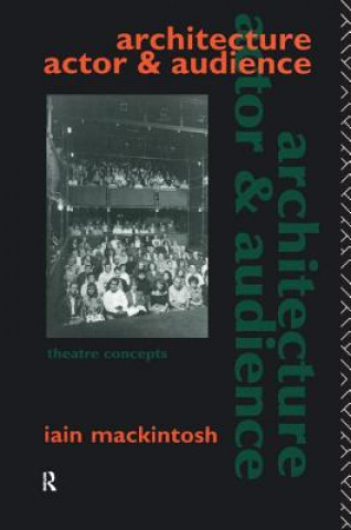 Könyv Architecture, Actor and Audience Iain Mackintosh
