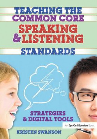 Kniha Teaching the Common Core Speaking and Listening Standards Kristen Swanson