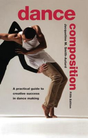 Könyv Dance Composition Jacqueline M. Smith-Autard