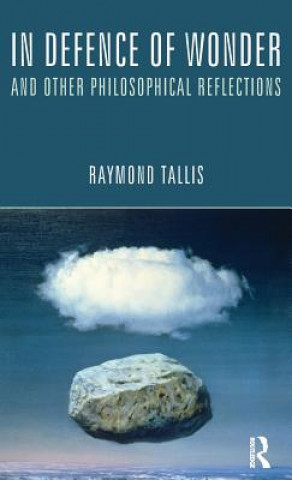 Carte In Defence of Wonder and Other Philosophical Reflections Raymond Tallis