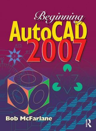 Carte Beginning AutoCAD 2007 Bob McFarlane