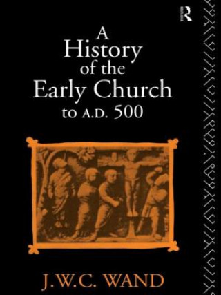 Könyv History of the Early Church to AD 500 John William Charles Wand