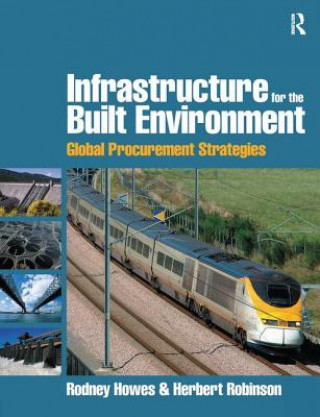 Book Infrastructure for the Built Environment: Global Procurement Strategies Rodney Howes