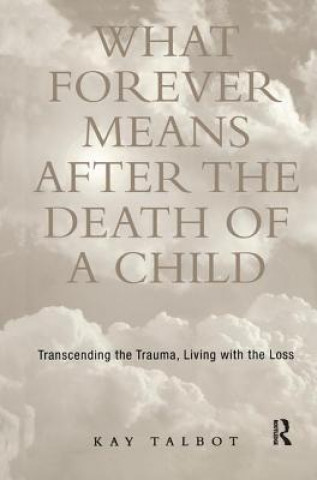 Kniha What Forever Means After the Death of a Child Kay Talbot