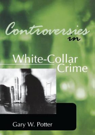 Könyv Controversies in White-Collar Crime Gary W. Potter