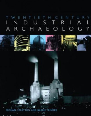 Könyv Twentieth Century Industrial Archaeology STRATTON
