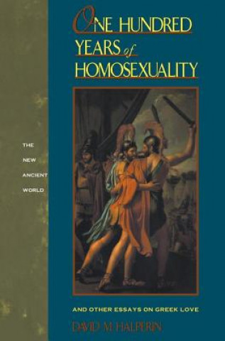 Kniha One Hundred Years of Homosexuality David M. Halperin