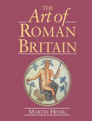 Kniha Art of Roman Britain Martin Henig