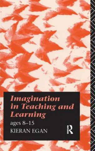 Kniha Imagination in Teaching and Learning Kieran Egan