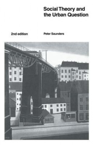 Knjiga Social Theory and the Urban Question Peter Saunders