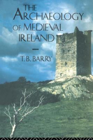 Könyv Archaeology of Medieval Ireland Terry B. Barry