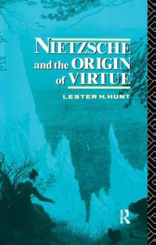 Könyv Nietzsche and the Origin of Virtue Lester H. Hunt