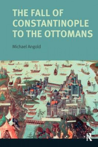 Kniha Fall of Constantinople to the Ottomans Michael J. Angold