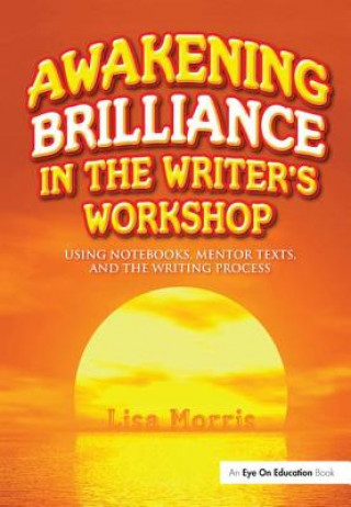 Knjiga Awakening Brilliance in the Writer's Workshop Lisa Morris