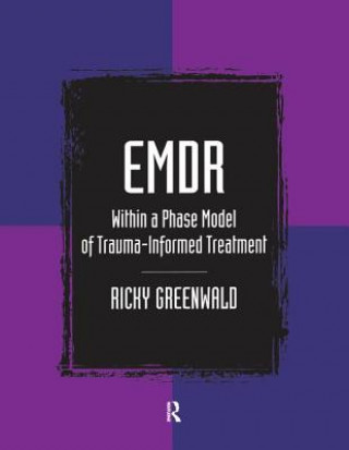 Kniha EMDR Within a Phase Model of Trauma-Informed Treatment Ricky Greenwald