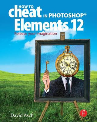 Kniha How To Cheat in Photoshop Elements 12 David Asch