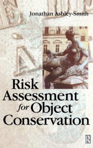 Könyv Risk Assessment for Object Conservation Jonathan Ashley-Smith