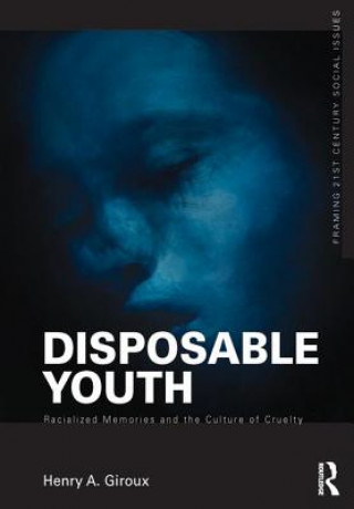 Carte Disposable Youth: Racialized Memories, and the Culture of Cruelty Henry A. Giroux