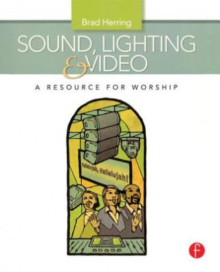 Książka Sound, Lighting and Video: A Resource for Worship Brad Herring