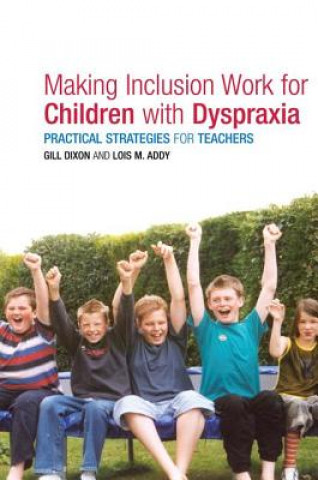 Book Making Inclusion Work for Children with Dyspraxia Lois Addy