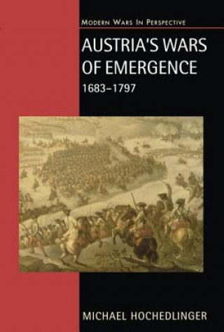 Kniha Austria's Wars of Emergence, 1683-1797 Michael Hochedlinger