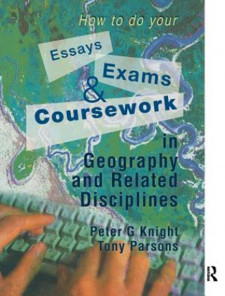 Carte How to do your Essays, Exams and Coursework in Geography and Related Disciplines Peter Knight
