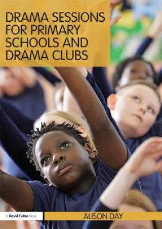 Książka Drama Sessions for Primary Schools and Drama Clubs Alison Day