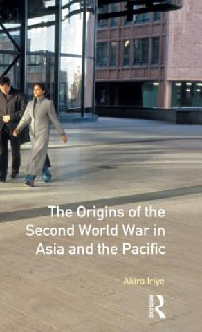 Kniha Origins of the Second World War in Asia and the Pacific Akira Iriye