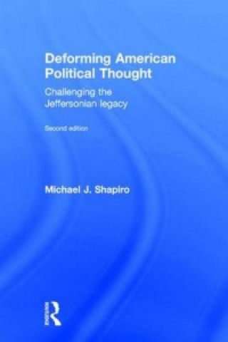 Kniha Deforming American Political Thought Michael J. Shapiro