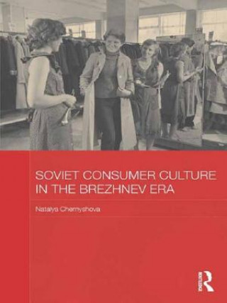 Könyv Soviet Consumer Culture in the Brezhnev Era Natalya Chernyshova