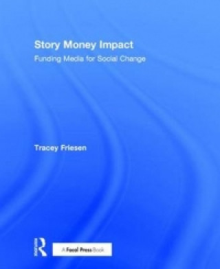 Carte Story Money Impact: Funding Media for Social Change Tracey Friesen